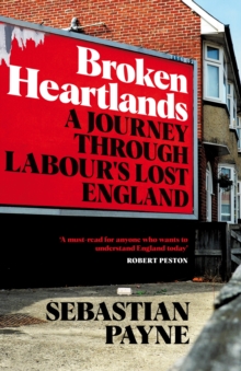 Image for Broken heartlands  : a journey through Labour's lost England