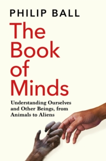 The Book of Minds: Understanding Ourselves and Other Beings, From Animals to Aliens