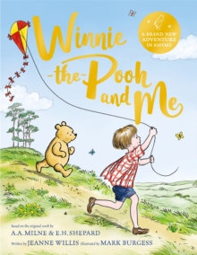 Winnie-the-Pooh and Me: A Winnie-the-Pooh adventure in rhyme, featuring A.A Milne’s and E.H Shepard’s beloved characters