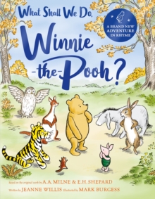 Image for What Shall We Do, Winnie-the-Pooh? : A brand new Winnie-the-Pooh adventure in rhyme, featuring A.A Milne's and E.H Shepard's beloved characters