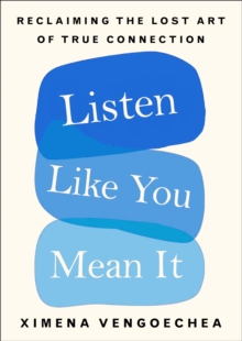 Image for Listen like you mean it  : reclaiming the lost art of true connection