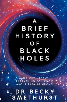 Image for A brief history of black holes  : and why nearly everything you know about them is wrong