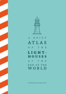 Image for A Brief Atlas of the Lighthouses at the End of the World