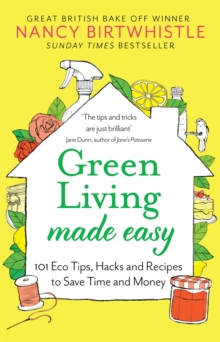Image for Green living made easy  : 101 eco tips, hacks and recipes to save time and money
