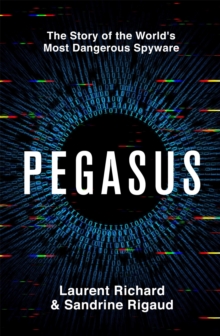 Pegasus: The Story of the World’s Most Dangerous Spyware