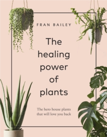 Image for The healing power of plants  : the hero house plants that will love you back