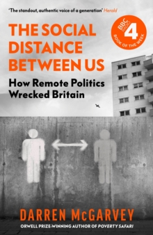 Image for The Social Distance Between Us : How Remote Politics Wrecked Britain