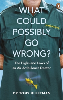 Image for What could possibly go wrong? : the highs and lows of an air ambulance doctor