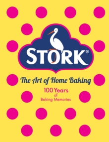 Stork: The Art of Home Baking: 100 Years of Baking Memories