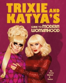 Image for Trixie & Katya's guide to modern womanhood