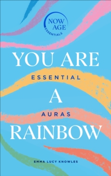 You Are A Rainbow: Essential Auras (Now Age series)