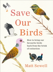 Image for Save our birds  : how to bring our favourite birds back from the brink of extinction