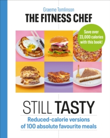 THE FITNESS CHEF: Still Tasty: Reduced-calorie versions of 100 absolute favourite meals