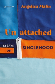 Cover for: Unattached : Thirty Essays On Singlehood