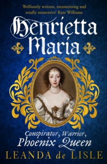 Image for Henrietta Maria  : conspirator, warrior, phoenix queen