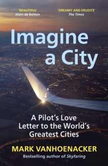 Image for Imagine a city  : a pilot's love letter to the world's greatest cities