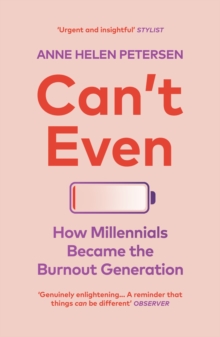 Can’t Even: How Millennials Became the Burnout Generation