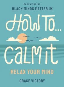 Image for How to...calm it  : relax your mind