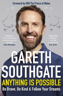 Anything is possible  : be brave, be kind & follow your dreams - Southgate, Gareth