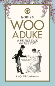 How to Woo a Duke: & be the talk of the ton