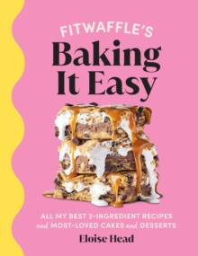Image for Fitwaffle's baking it easy  : all my best 3-ingredient recipes and most-loved cakes and desserts