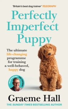 Perfectly Imperfect Puppy: The ultimate life-changing programme for training a well-behaved, happy dog