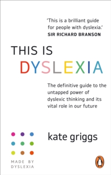 This is Dyslexia: The definitive guide to the untapped power of dyslexic thinking and its vital role in our future