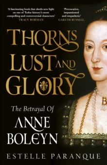 Image for Thorns, lust and glory  : the betrayal of Anne Boleyn