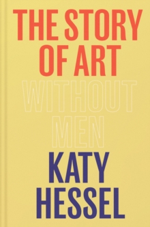 The story of art without men - Hessel, Katy