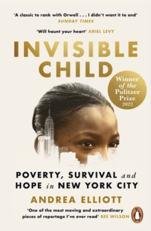 Invisible Child: Poverty, Survival and Hope in New York City - Elliott, Andrea