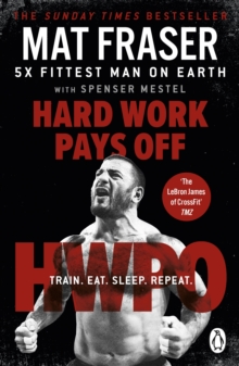 Hard work pays off: transform your body and mind with crossfit's five-time fittest man on earth - Fraser, Mat