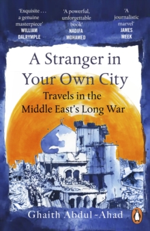 A Stranger in Your Own City: Travels in the Middle East’s Long War