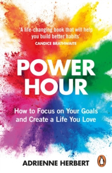 Power hour  : how to focus on your goals and create a life you love - Herbert, Adrienne