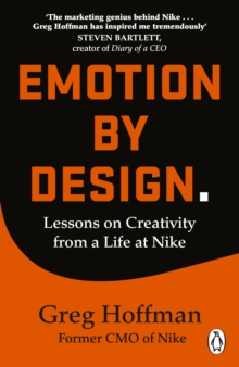 Emotion by Design: Creative Leadership Lessons from a Lifetime Inside Nike - Hoffman, Greg