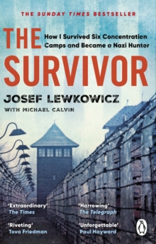 The Survivor: How I Survived Six Concentration Camps and Became a Nazi Hunter