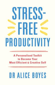 Image for Stress-Free Productivity: A Personalised Toolkit to Become Your Most Efficient, Creative Self