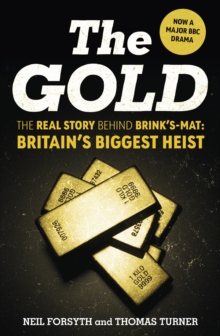 Image for The Gold: The Real Story Behind Brink's-Mat : Britain's Biggest Heist
