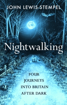 Image for Nightwalking: Four Journeys Into Britain After Dark