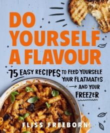 Image for Do yourself a flavour  : 75 easy recipes to feed yourself, your flatmates and your freezer