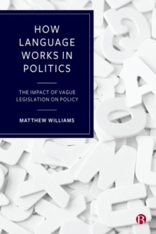 Image for How language works in politics  : the impact of vague legislation on policy