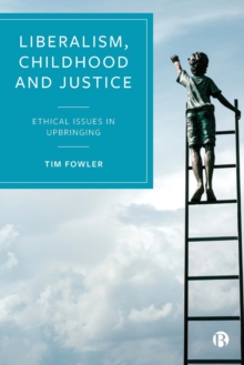 Liberalism, Childhood and Justice: Ethical Issues in Upbringing