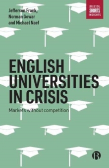 Image for English universities in crisis  : markets without competition