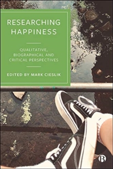 Researching Happiness: Qualitative, Biographical and Critical Perspectives