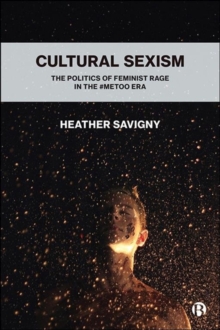 Image for Cultural sexism  : the politics of feminist rage in the `MeToo era