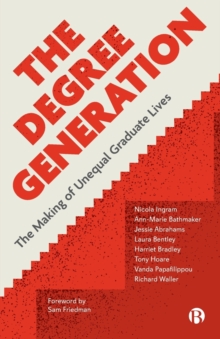 Image for The degree generation  : the making of unequal graduate lives