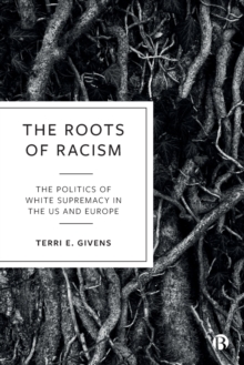 Image for The roots of racism  : the politics of white supremacy in the US and Europe