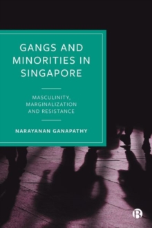 Image for Gangs and minorities in Singapore  : masculinity, marginalization and resistance