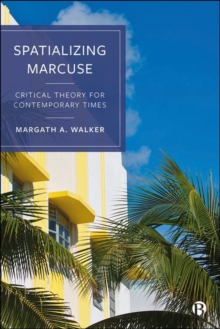 Image for Spatializing Marcuse  : critical theory for contemporary times