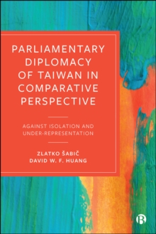 Image for Parliamentary Diplomacy of Taiwan in Comparative Perspective: Against Isolation and Under-Representation