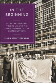 Image for In the beginning  : Secretary-General Trygve Lie and the establishment of the United Nations